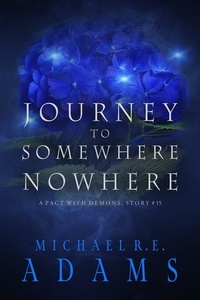  Michael R.E. Adams - Journey to Somewhere Nowhere (A Pact with Demons, Story #15) - A Pact with Demons Stories, #15.