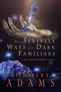  Michael R.E. Adams - The Spritely Ways of Dark Familiars (A Pact with Demons, Vol. 1) - A Pact with Demons, #1.