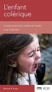 Michael r. Emlet - L’enfant colérique - Comprendre son enfant et l'aider à se maîtriser [brochure CCEF.