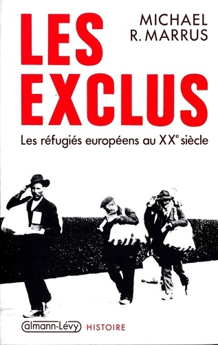 Les Exclus. Les réfugiés européens au XXe siècle