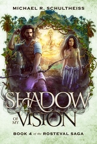  Michael R. Schultheiss - The Shadow of My Vision - The Rosteval Saga, #4.