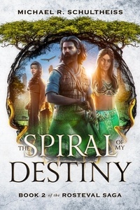  Michael R. Schultheiss - The Spiral of My Destiny - The Rosteval Saga, #2.