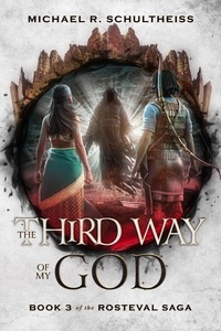  Michael R. Schultheiss - The Third Way of My God - The Rosteval Saga, #3.