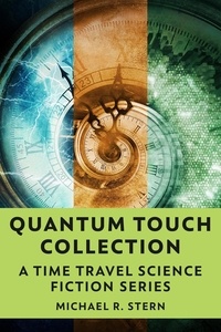  Michael R. Stern - Quantum Touch Collection: A Time Travel Science Fiction Series.