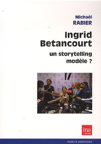 Michaël Rabier - Ingrid Betancourt, un storytelling modèle.