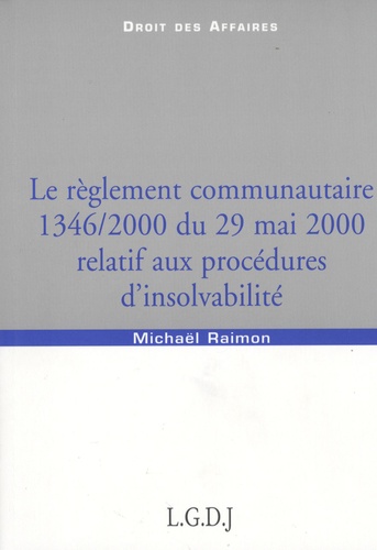 Michaël Raimon - Le réglement communautaire 1346/2000 du 29 Mai 200 relatif aux procédures d'insolvabilité.