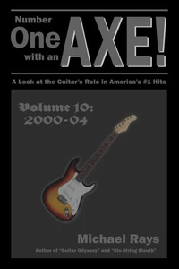 Number One with an AXE! A Look at the Guitar’s Role in America’s #1 Hits, Volume 10, 2000-04