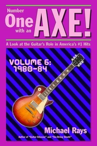 Number One with an Axe! A Look at the Guitar’s Role in America’s #1 Hits, Volume 6, 1980-84