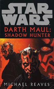 Michael Reaves - Star Wars : Darth Maul : Shadow Hunter.