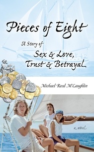  Michael Reed McLaughlin - Pieces of Eight: A Story of Sex &amp; Love, Trust &amp; Betrayal.