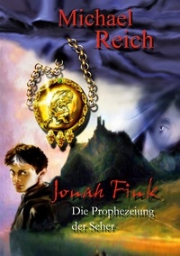 Michael Reich - Jonah Fink - Die Prophezeiung der Seher.