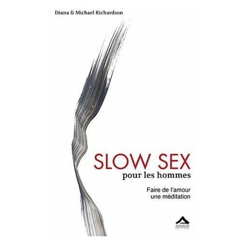 Michael Richardson et Diana Richardson - Slow sex pour les homme - Faire de l'amour une méditation.