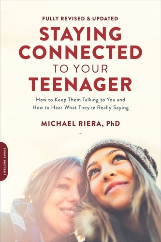 Staying Connected to Your Teenager, Revised Edition. How to Keep Them Talking to You and How to Hear What They're Really Saying