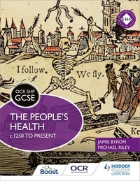 Michael Riley et Jamie Byrom - OCR GCSE History SHP: The People's Health c.1250 to present.