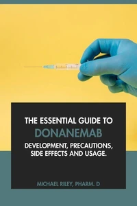 The Essential Guide to Donanemab: Development, Precautions, Side Effects and Usage