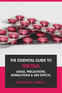 The Essential Guide to Ferosul: Usage, Precautions, Interactions and Side Effects.