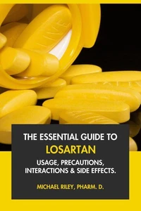 The Essential Guide to Losartan: Usage, Precautions, Interactions and Side Effects.