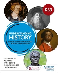 Michael Riley et Alex Ford - Understanding History: Key Stage 3: Britain in the wider world, Roman times–present.