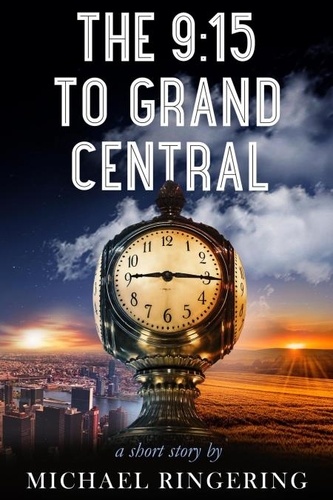  Michael Ringering - The 9:15 to Grand Central.