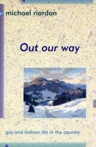 Michael Riordon - Out Our Way - Gay and Lesbian Life in the Country.
