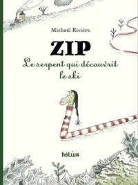 Michaël Rivière - Zip, le serpent qui découvrit le ski.
