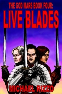  Michael Rizzo - The God Mars Book Four: Live Blades - The God Mars, #4.