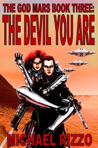  Michael Rizzo - The God Mars Book Three: The Devil You Are - The God Mars, #3.