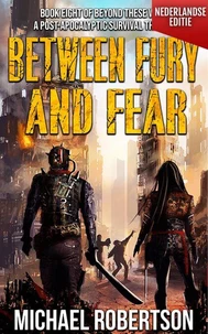 Between Fury and Fear (Nederlandse editie) - A Post-Apocalyptic Survival Thriller