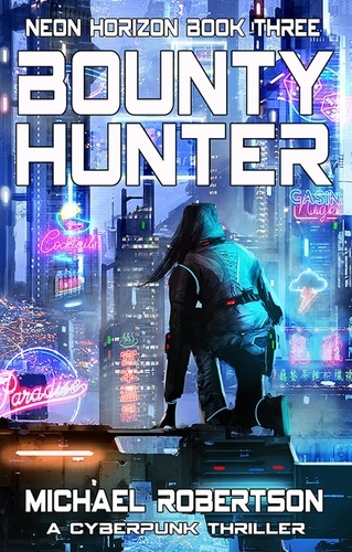  Michael Robertson - Bounty Hunter: A Cyberpunk Thriller - Neon Horizon, #3.