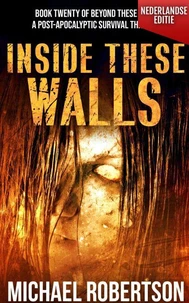 Inside These Walls (Nederlandse editie) - A Post-Apocalyptic Survival Thriller