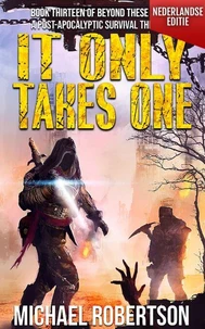 It Only Takes One (Nederlandse editie) - A Post-Apocalyptic Survival Thriller