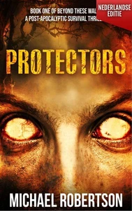 Protectors (Nederlandse editie) - A Post-Apocalyptic Survival Thriller