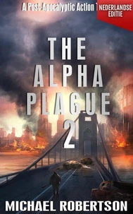 The Alpha Plague 2 (Nederlandse editie) - A Post-Apocalyptic Action Thriller