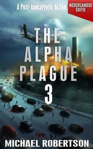 The Alpha Plague 3 (Nederlandse editie) - A Post-Apocalyptic Action Thriller