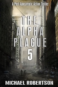  Michael Robertson - The Alpha Plague 5 - The Alpha Plague, #5.