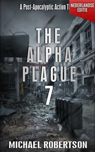 The Alpha Plague 7 (Nederlandse editie) - A Post-Apocalyptic Action Thriller