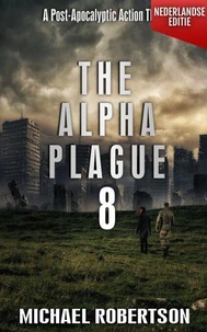 The Alpha Plague 8 (Nederlandse editie) - A Post-Apocalyptic Action Thriller