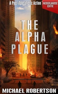 The Alpha Plague (Nederlandse editie) - A Post-Apocalyptic Action Thriller