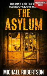 The Asylum (Nederlandse editie) - A Post-Apocalyptic Survival Thriller