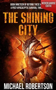 The Shining City (Nederlandse editie) - A Post-Apocalyptic Survival Thriller