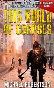 This World of Corpses (Nederlandse editie) - A Post-Apocalyptic Survival Thriller