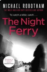 Michael Robotham - The Night Ferry.