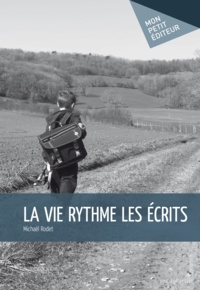 Michaël Rodet - La Vie rythme les écrits.