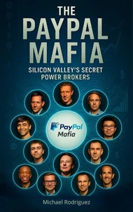 The PayPal Mafia: Silicon Valley's Secret Power Brokers