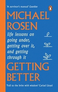 Michael Rosen - Getting Better - Life lessons on going under, getting over it, and getting through it.