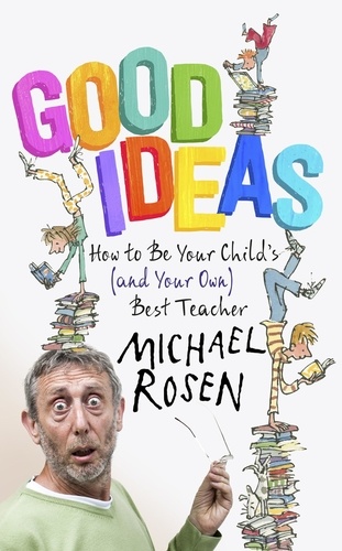 Good Ideas. How to Be Your Child's (and Your Own) Best Teacher