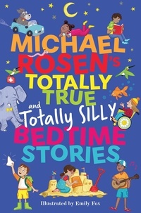 Michael Rosen et Emily Fox - Michael Rosen's Totally True (and very silly) Bedtime Stories.