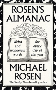 Michael Rosen - Rosen’s Almanac - Weird and wonderful words for every day of the year.