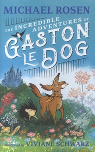 Michael Rosen et Viviane Schwarz - The incredible adventures of Gaston Le Dog.