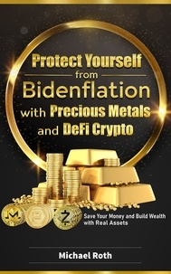  Michael Roth - Protect Yourself from Bidenflation with Precious Metals and DeFi Crypto.